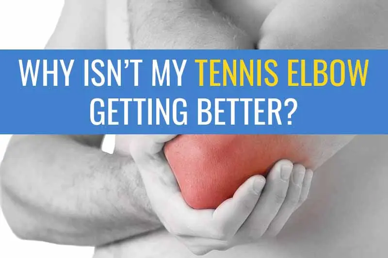Why isn't my tennis elbow getting better?